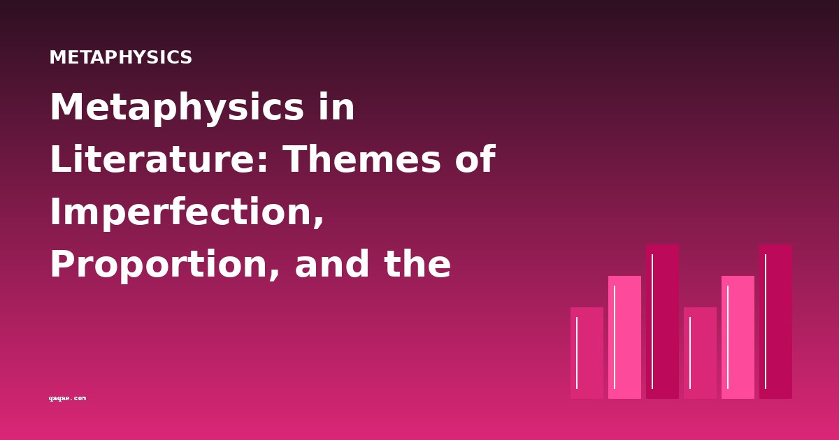 Metaphysics in Literature: Themes of Imperfection, Proportion, and the Infinite