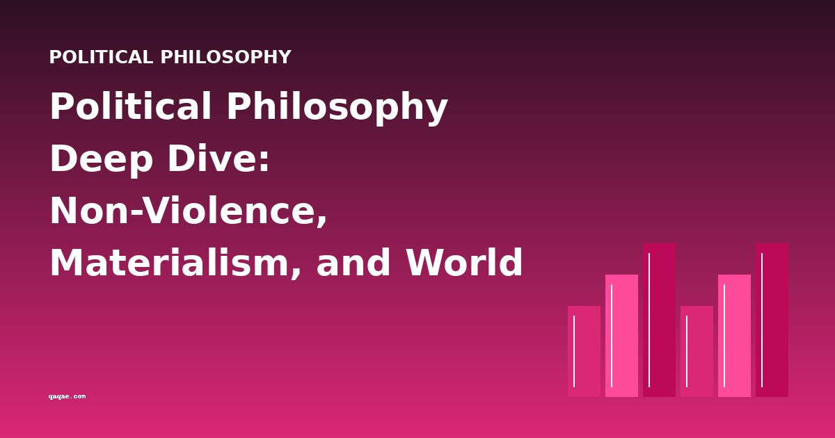 Political Philosophy Deep Dive: Non-Violence, Materialism, and World Order