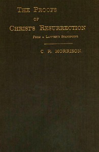 Cover of The Proofs of Christ's Resurrection; from a Lawyer's Standpoint — Story, Setting & Ideas
