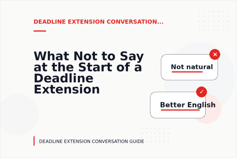 What Not to Say at the Start of a Deadline Extension Conversation What Not to Say at the Start of a Deadline Extension Conversation