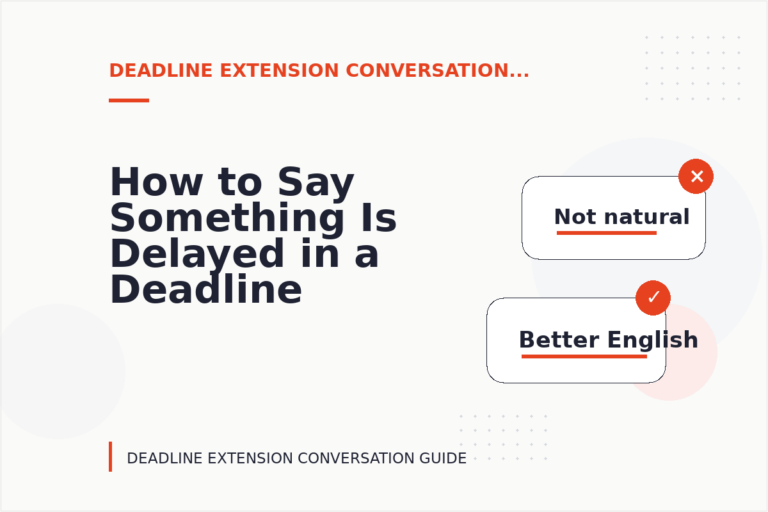 How to Say Something Is Delayed in a Deadline Extension Conversation How to Say Something Is Delayed in a Deadline Extension Conversation