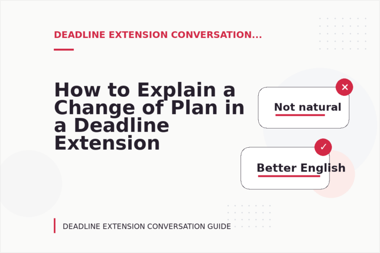 How to Explain a Change of Plan in a Deadline Extension Conversation How to Explain a Change of Plan in a Deadline Extension Conversation
