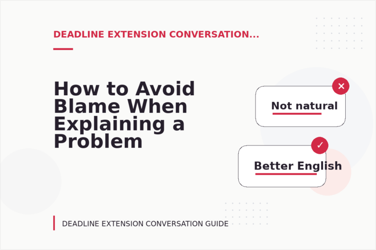 How to Avoid Blame When Explaining a Problem in Deadline Extension Conversation English How to Avoid Blame When Explaining a Problem in Deadline Extension Conversation English